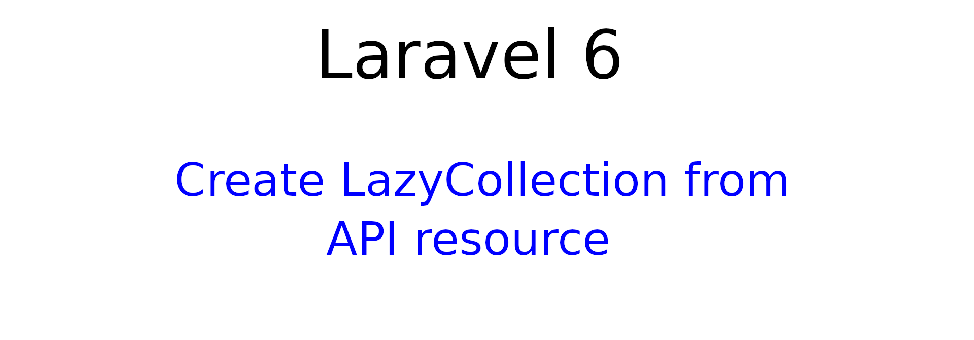Create LazyCollection from API resource